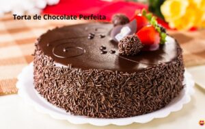 6 Dicas Infalíveis de Como Fazer Torta de Chocolate Perfeita